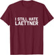 I Still Hate Laettner - Kentucky Fan Merch T-Shirt - T-Shirt | Maroon