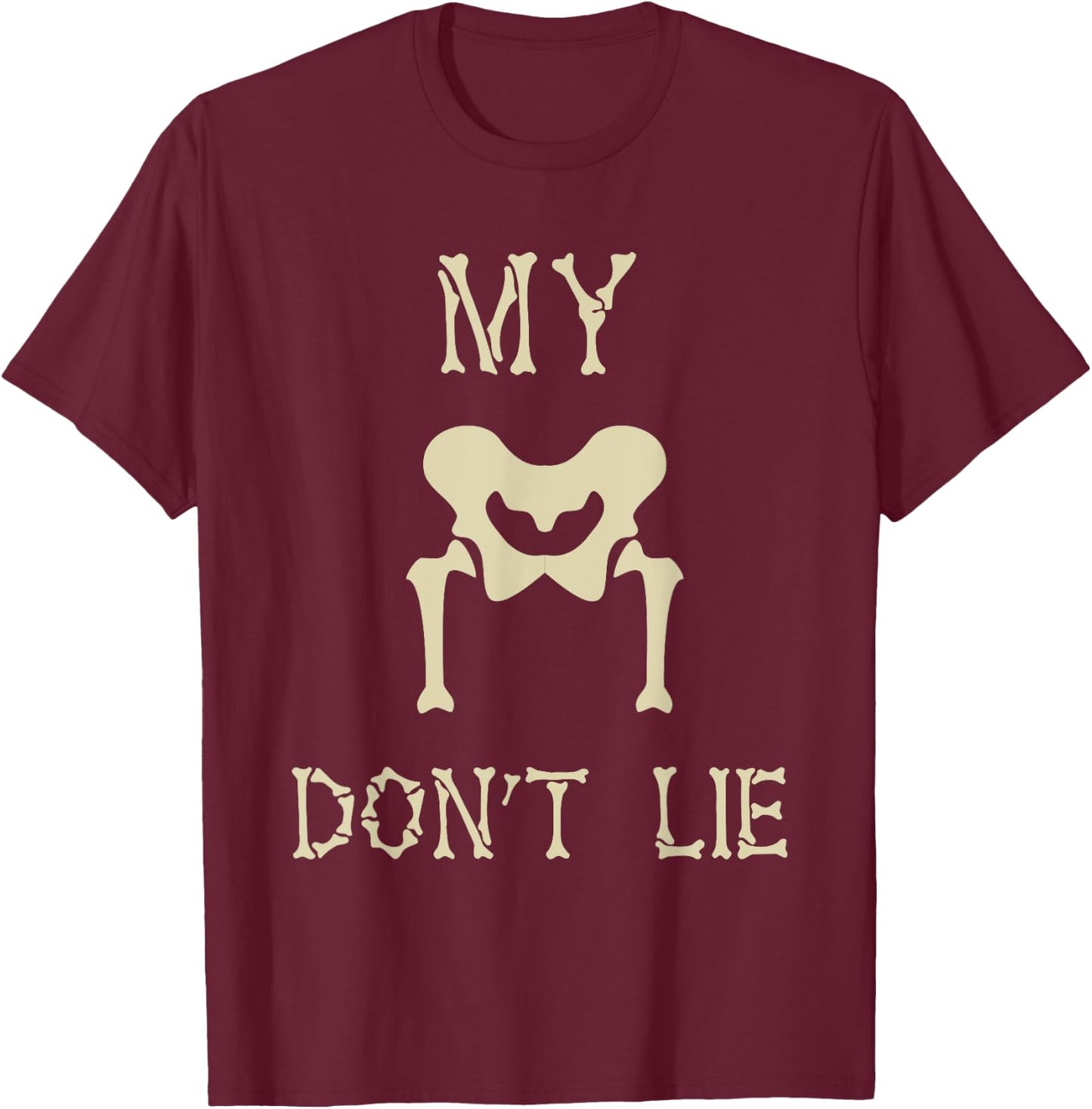 My Hips Lie Not Dancer Gift Skeleton Bones T-Shirt - T-Shirt | Maroon
