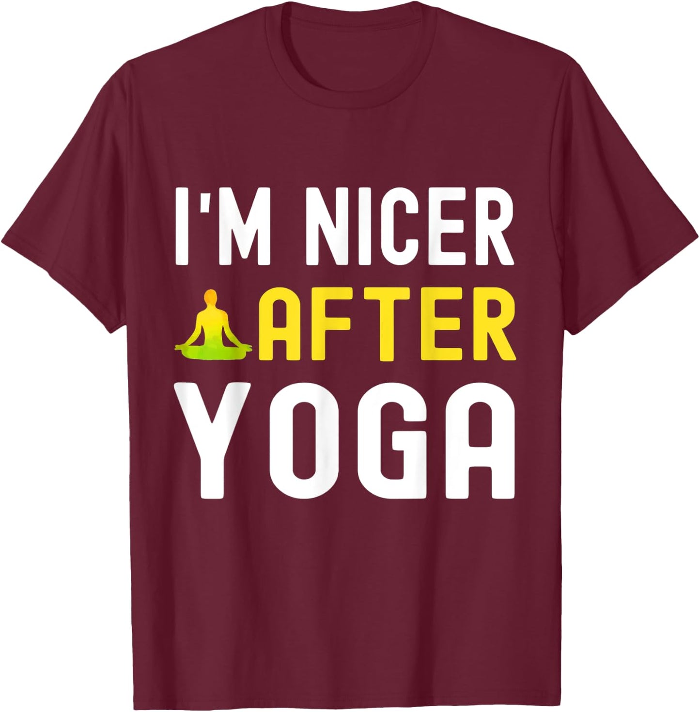 I'm Nicer After Yoga Shirt for Yoga Lovers T-Shirt - T-Shirt | Maroon