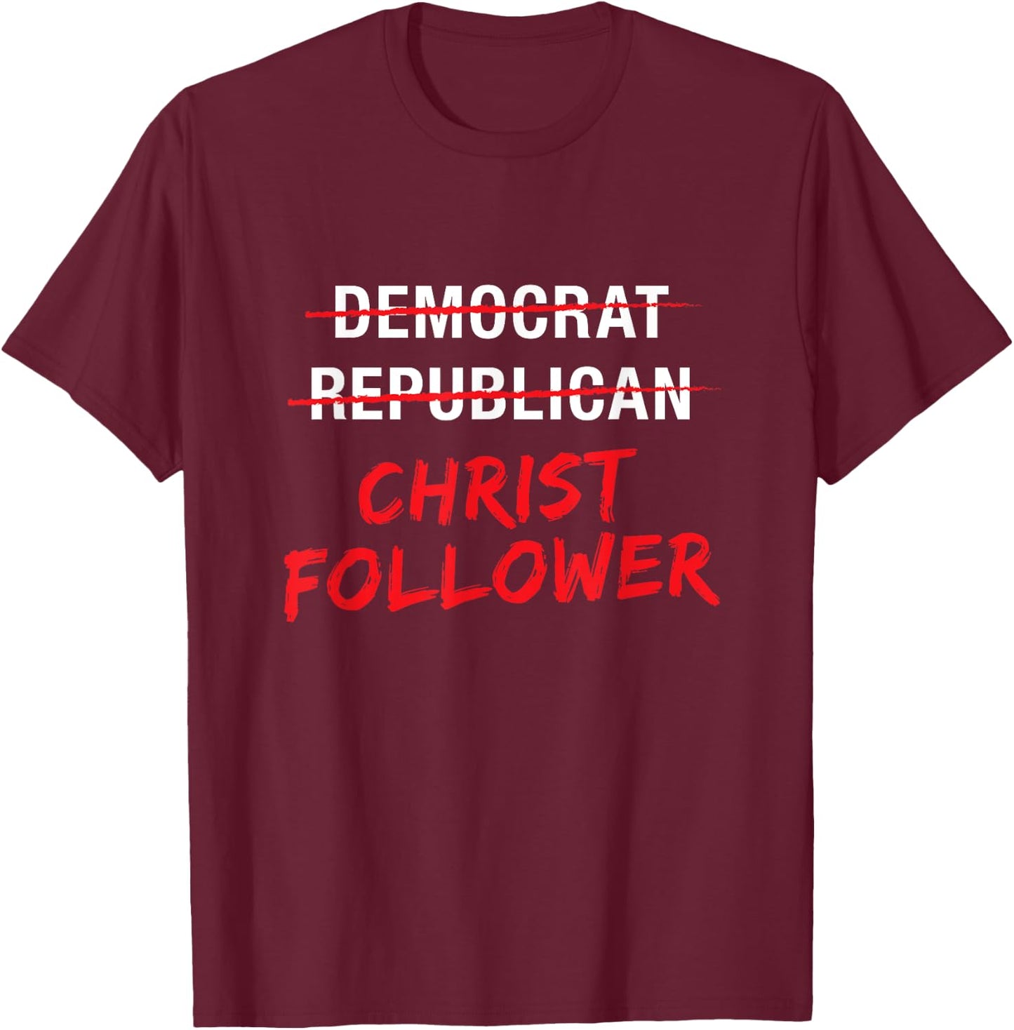 Christian Christ Political T Shirt : Not Democrat Republican T-Shirt - T-Shirt | Maroon