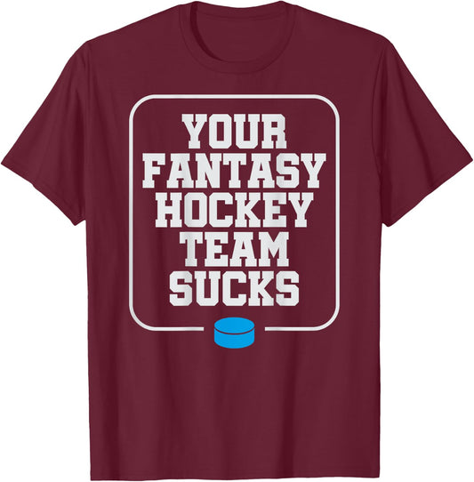 Fantasy Hockey Your Team Sucks Funny Chirping T-Shirt - T-Shirt | Maroon