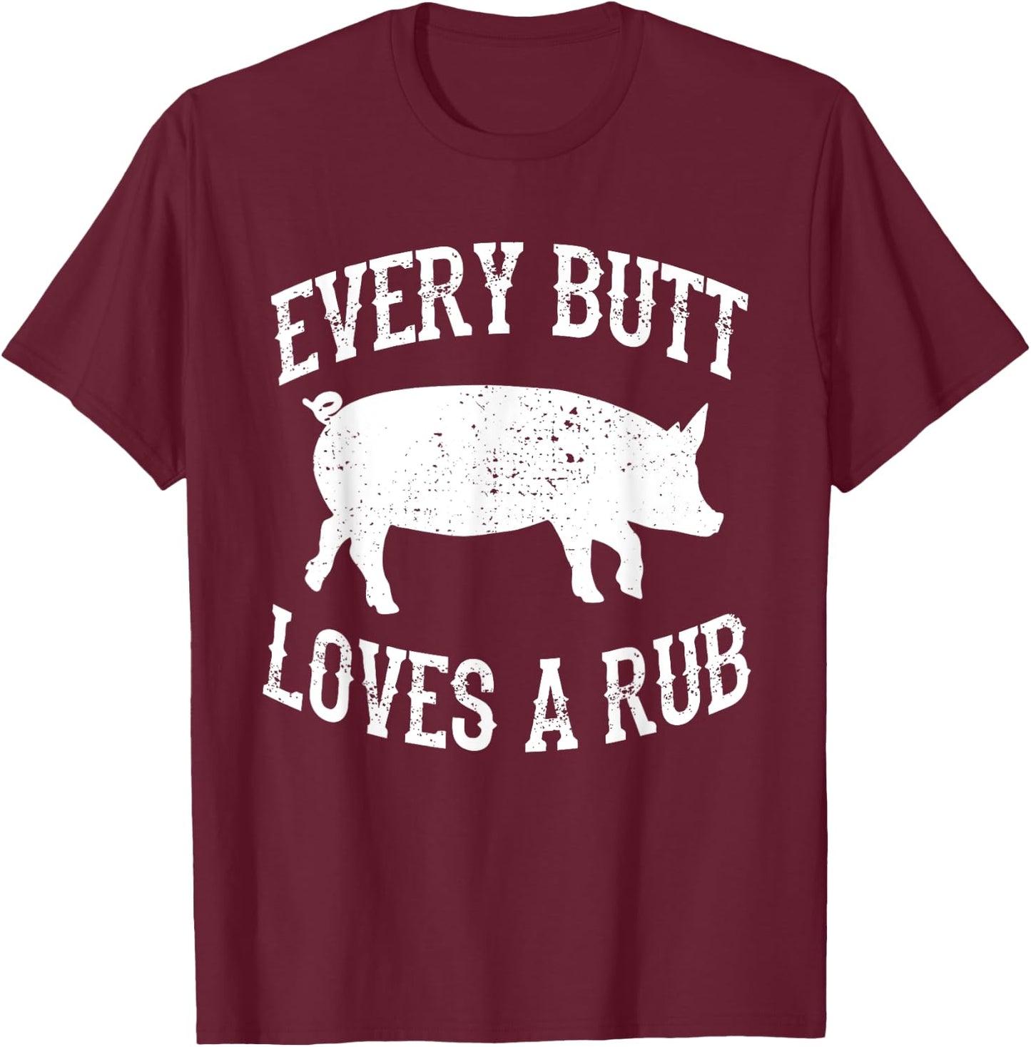 Every Butt Loves A Rub Awesome Meat Smoker BBQ T-Shirt - T-Shirt | Maroon