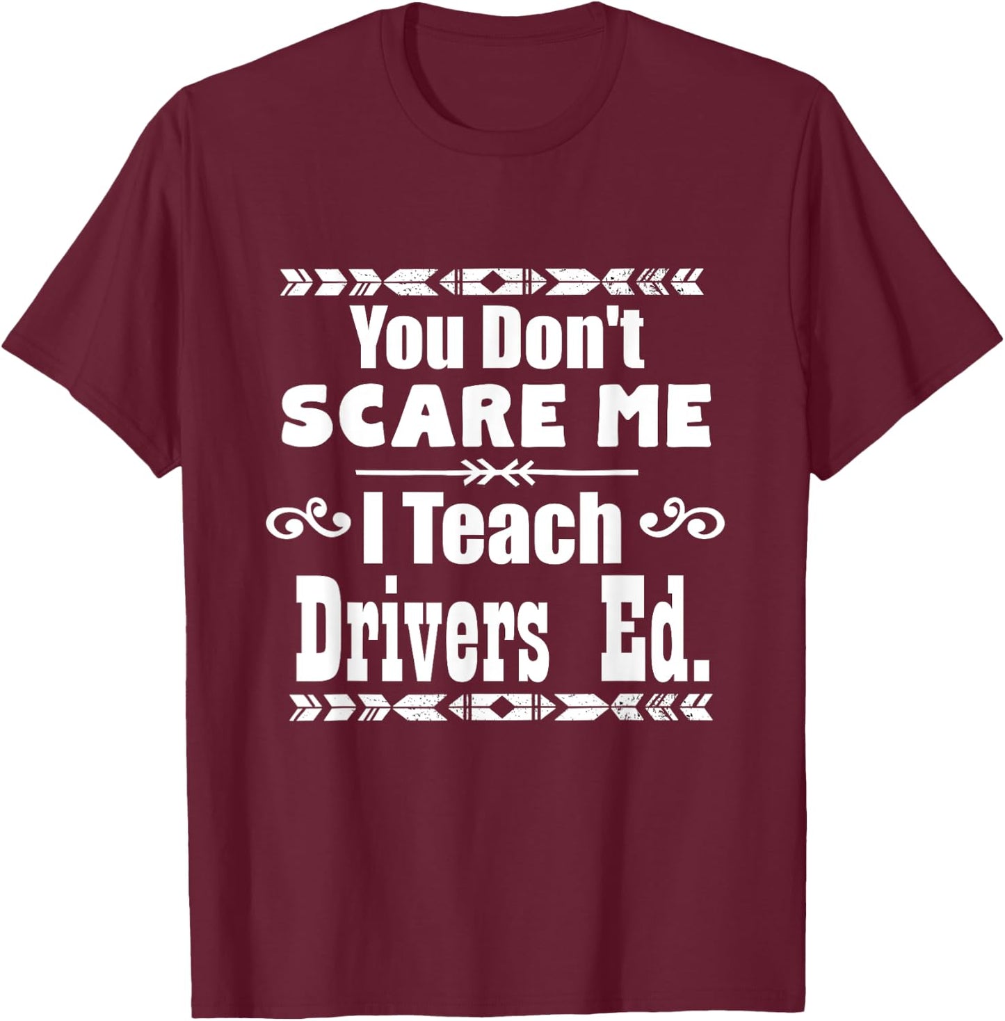 You Don't Scare Me I Teach Drivers Ed Teacher School Shirt Women Girls Kids T-Shirt - T-Shirt | Maroon