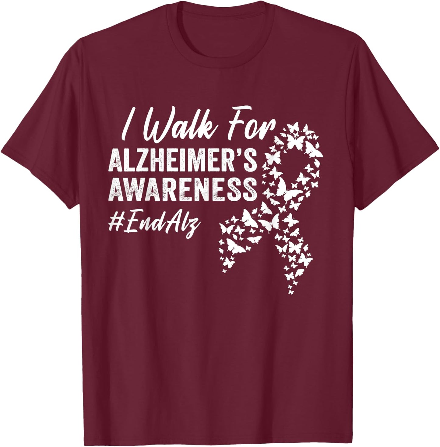 I Walk for Alzheimer's Awareness To End Alz Dementia Disease T-Shirt - T-Shirt | Maroon