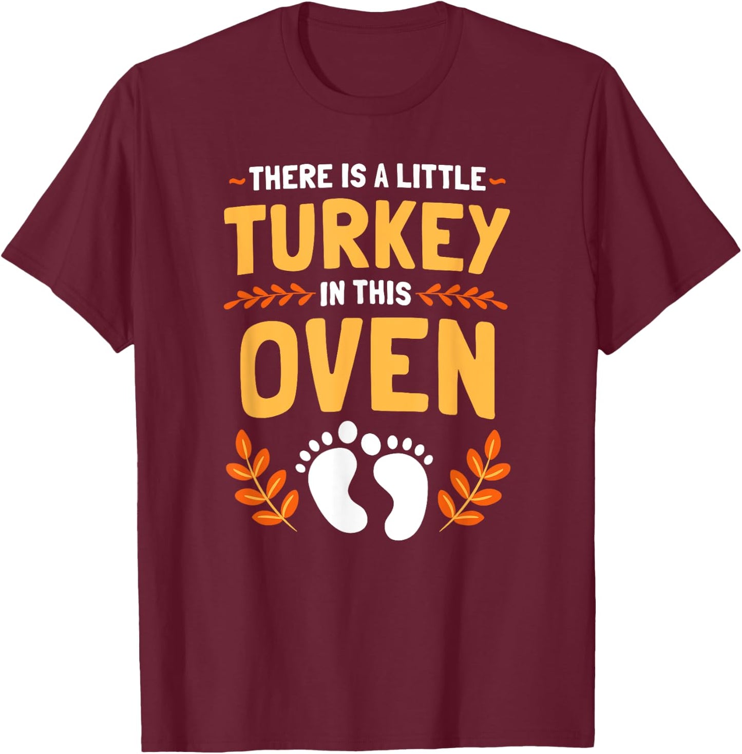 There Is A Little Turkey In This Oven Thanksgiving T-Shirt - T-Shirt | Maroon