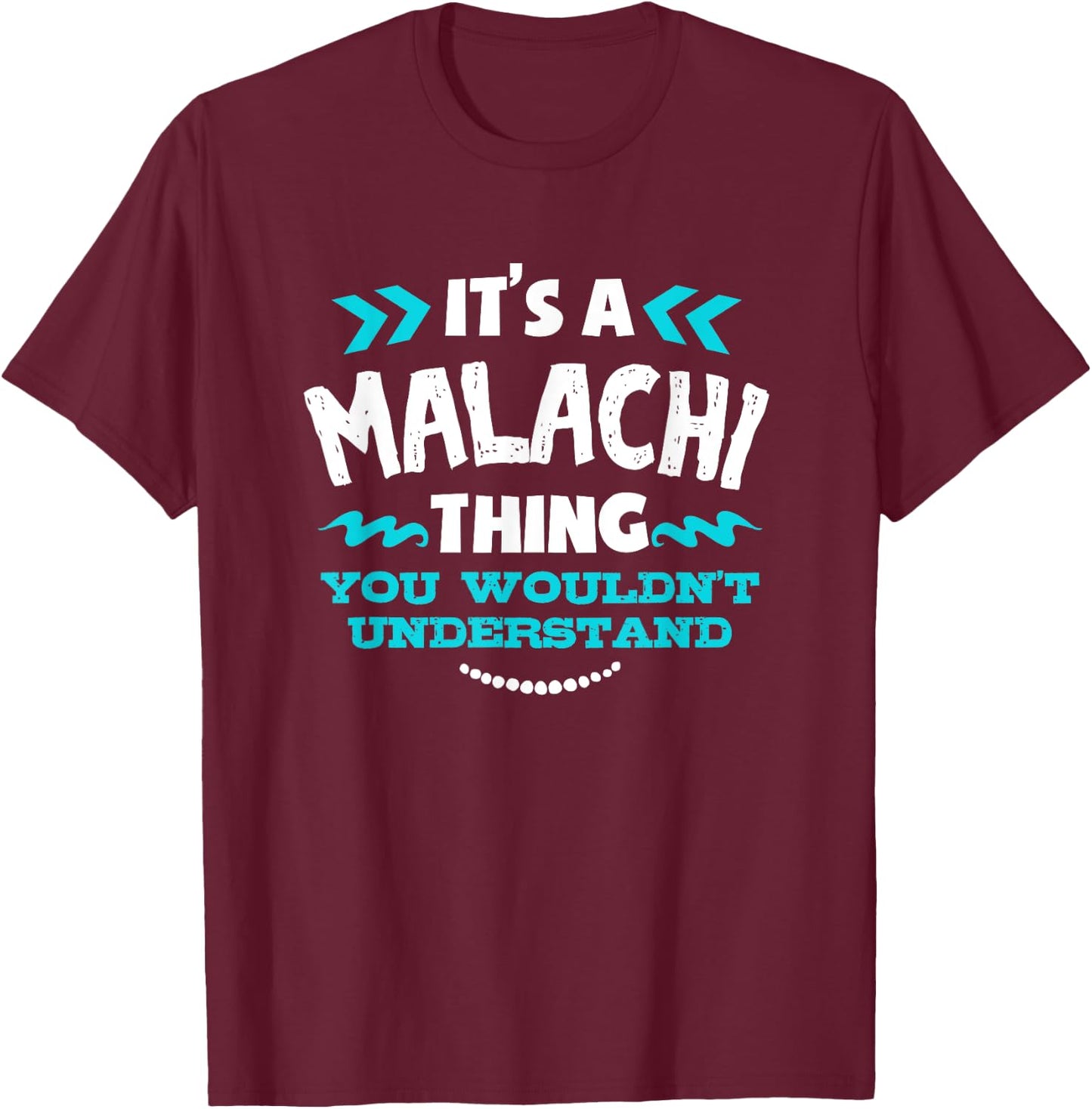 It's A MALACHI Thing You Wouldn't Understand Custom Gift T-Shirt - T-Shirt | Maroon