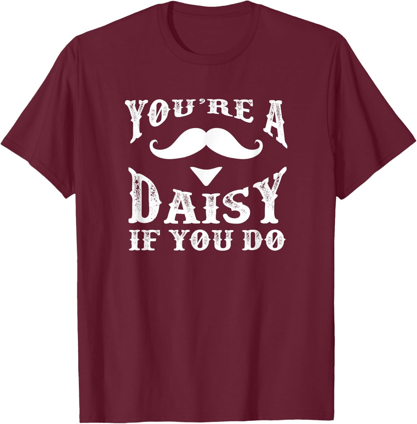 You're a daisy when you have a Western Doc Holiday T-Shirt - T-Shirt | Maroon