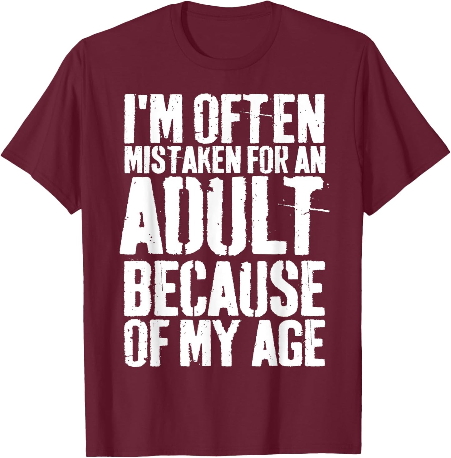 Grunge I'm Often Mistaken For An Adult Because Of My Age T-Shirt - T-Shirt | Maroon