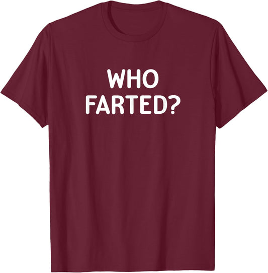Sarcastic, Who Farted, Funny, Joke, Family T-Shirt - T-Shirt | Maroon