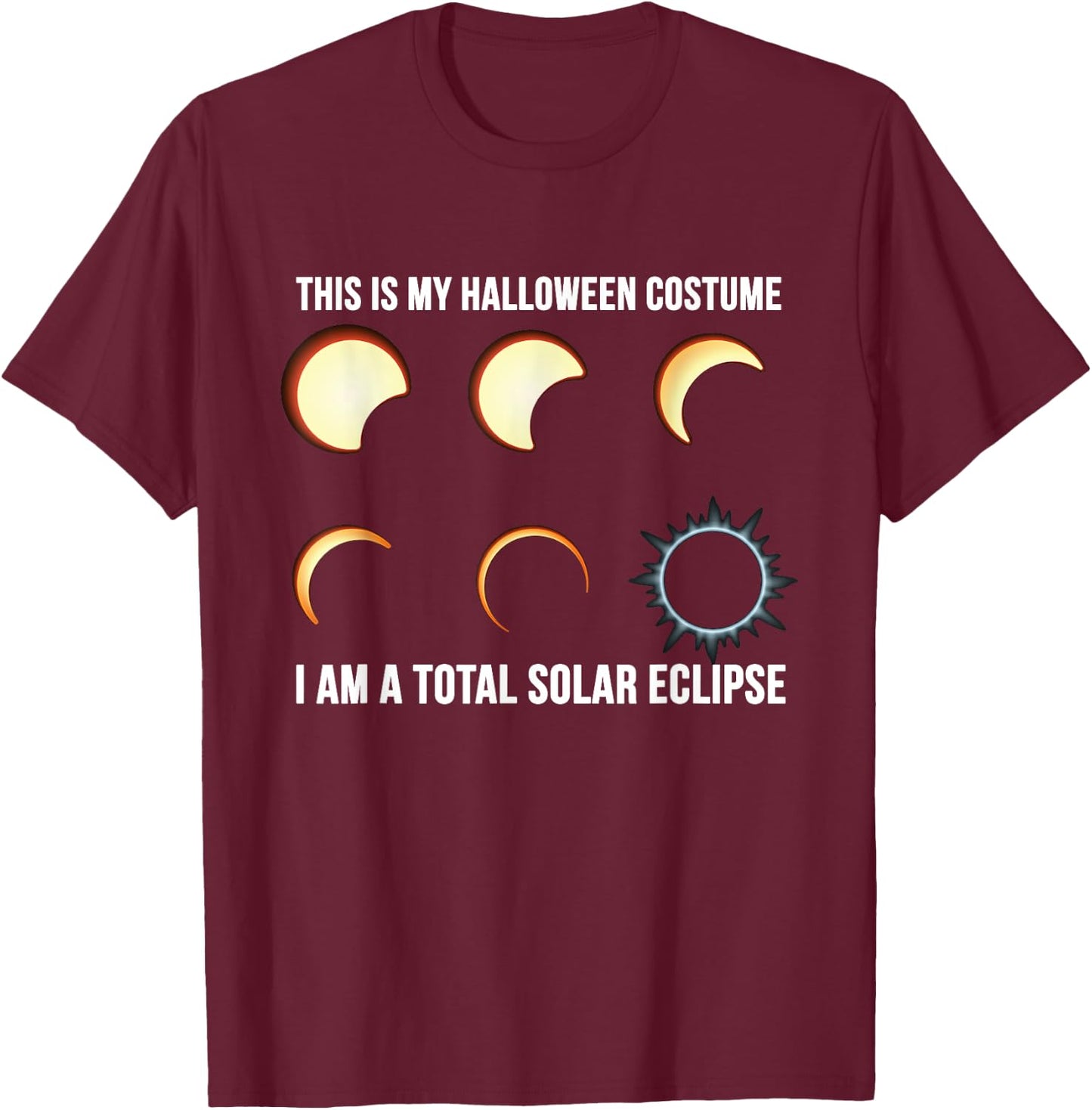 This is My Halloween Costume. I Am a Total Solar Eclipse. T-Shirt - T-Shirt | Maroon