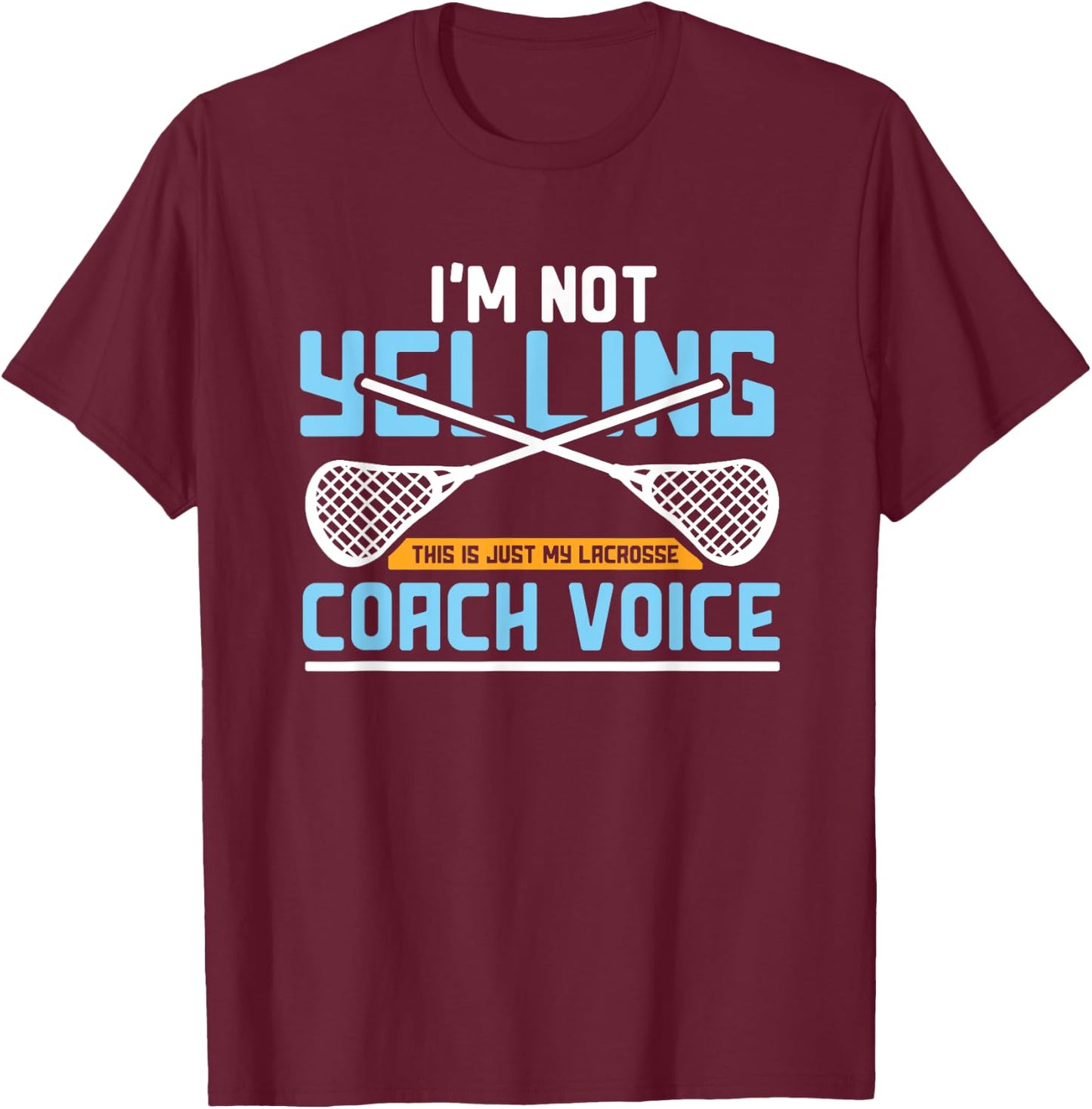 Lacrosse Coach Gift Lax Sticks Funny Coach Voice T-Shirt - T-Shirt | Maroon