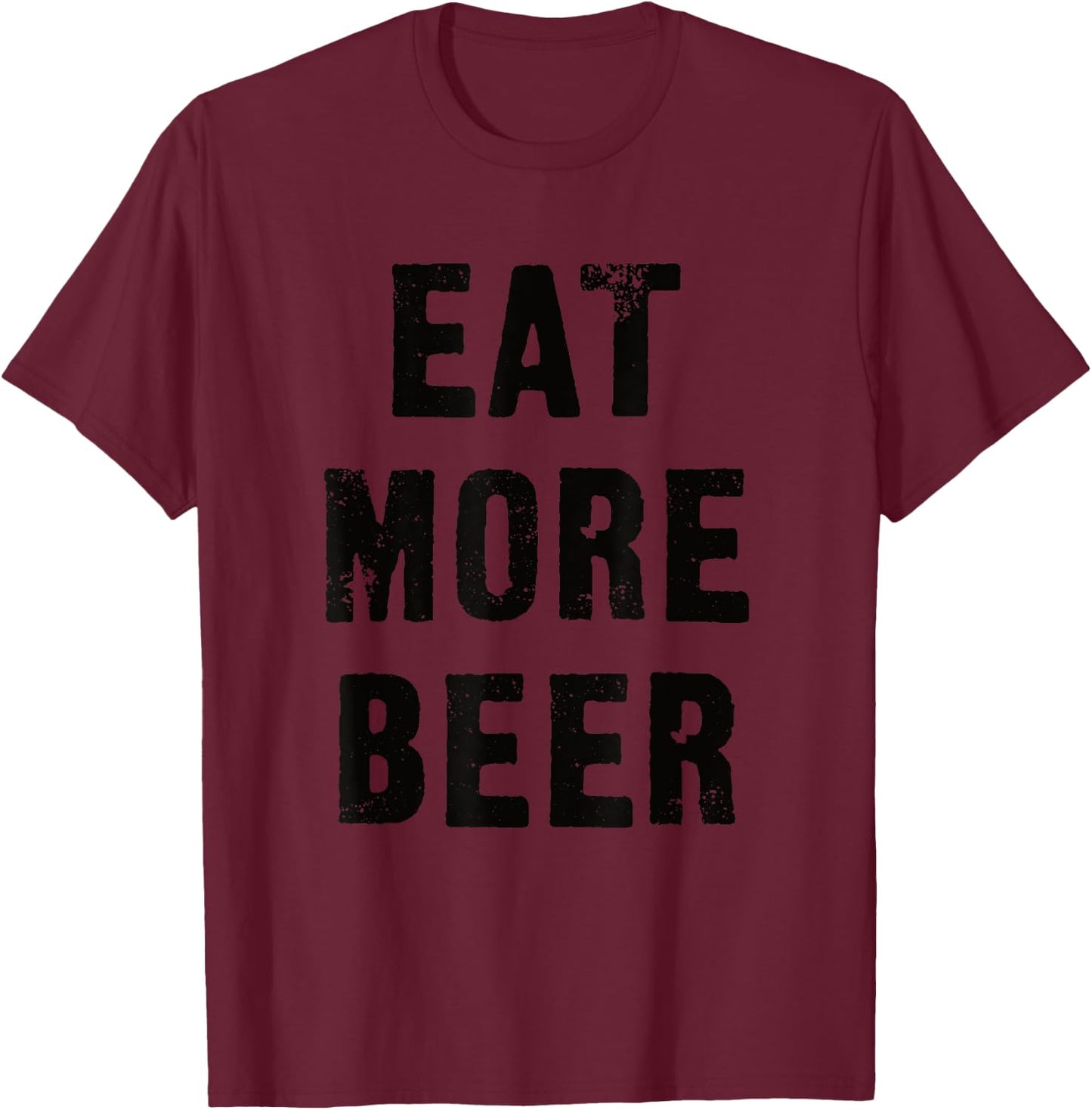 Eat More Beer for People with Humor Funny T-Shirt - T-Shirt | Maroon