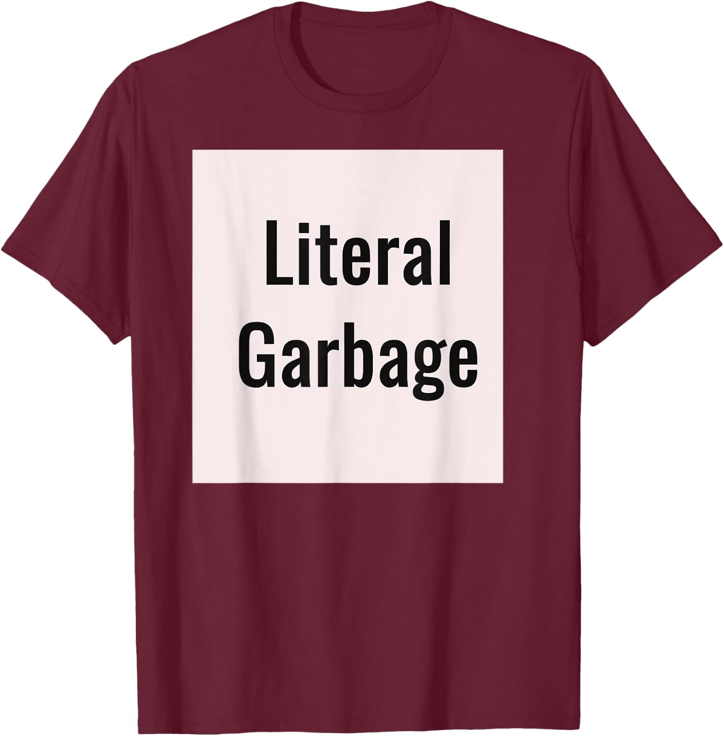 Literal Garbage white background T-Shirt - T-Shirt | Maroon