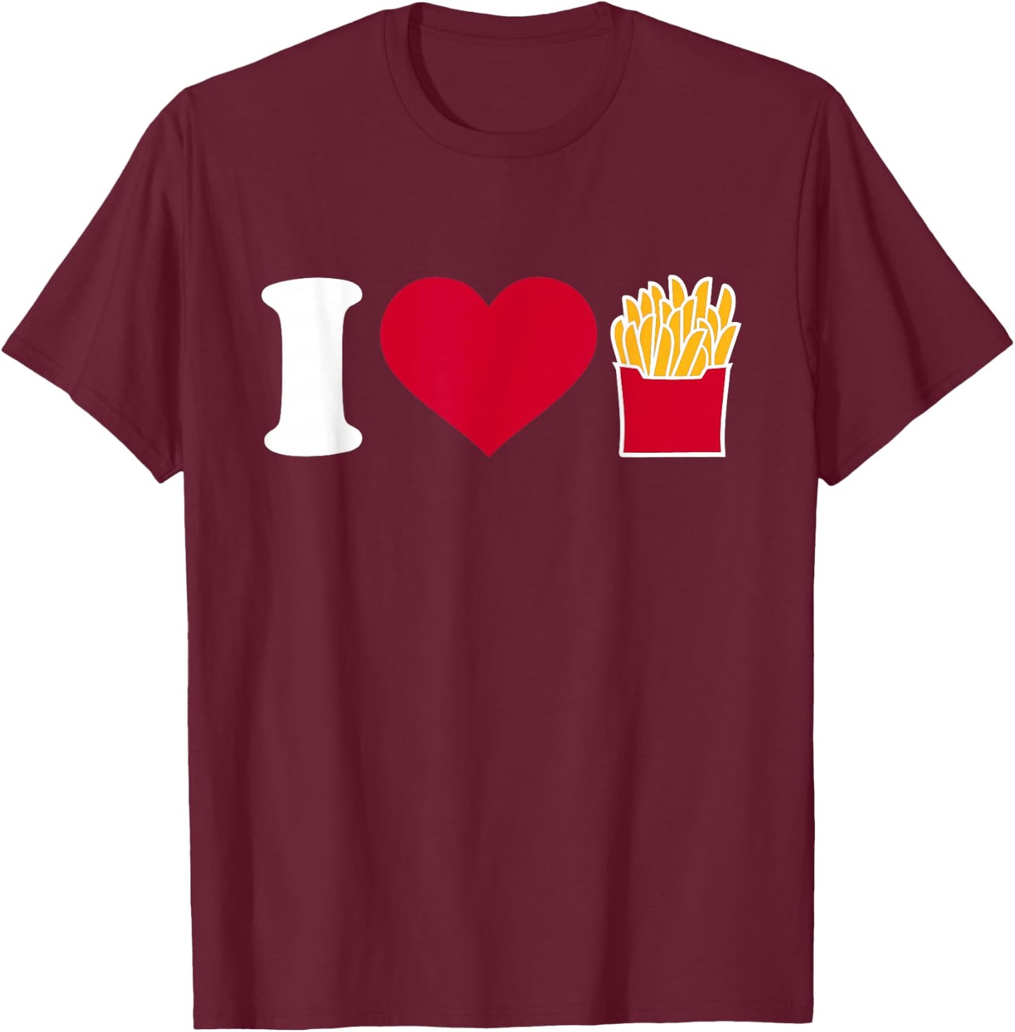 I Love French Fries T-Shirt - T-Shirt | Maroon