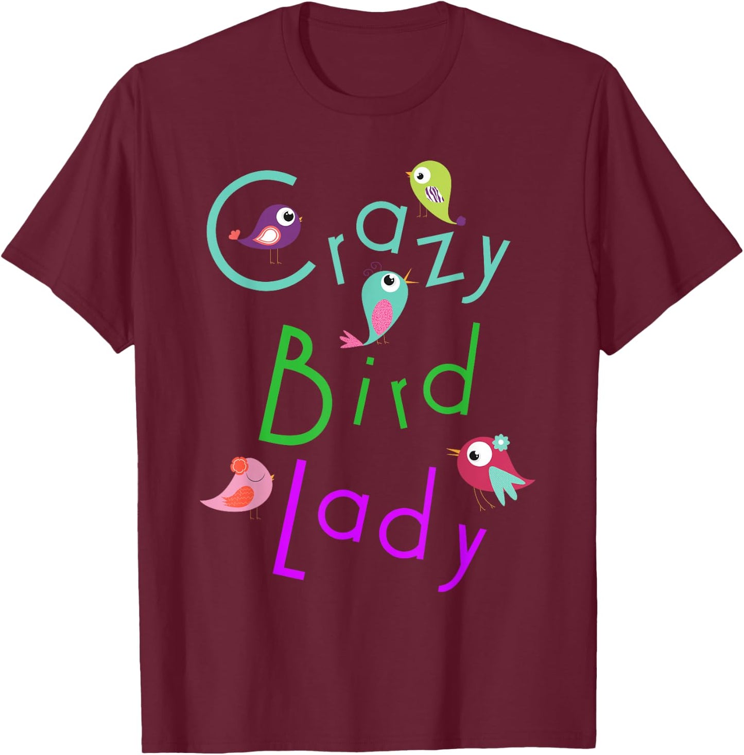 Crazy Bird Lady Awesome Pets Lovers Novelty T-Shirt - T-Shirt | Maroon