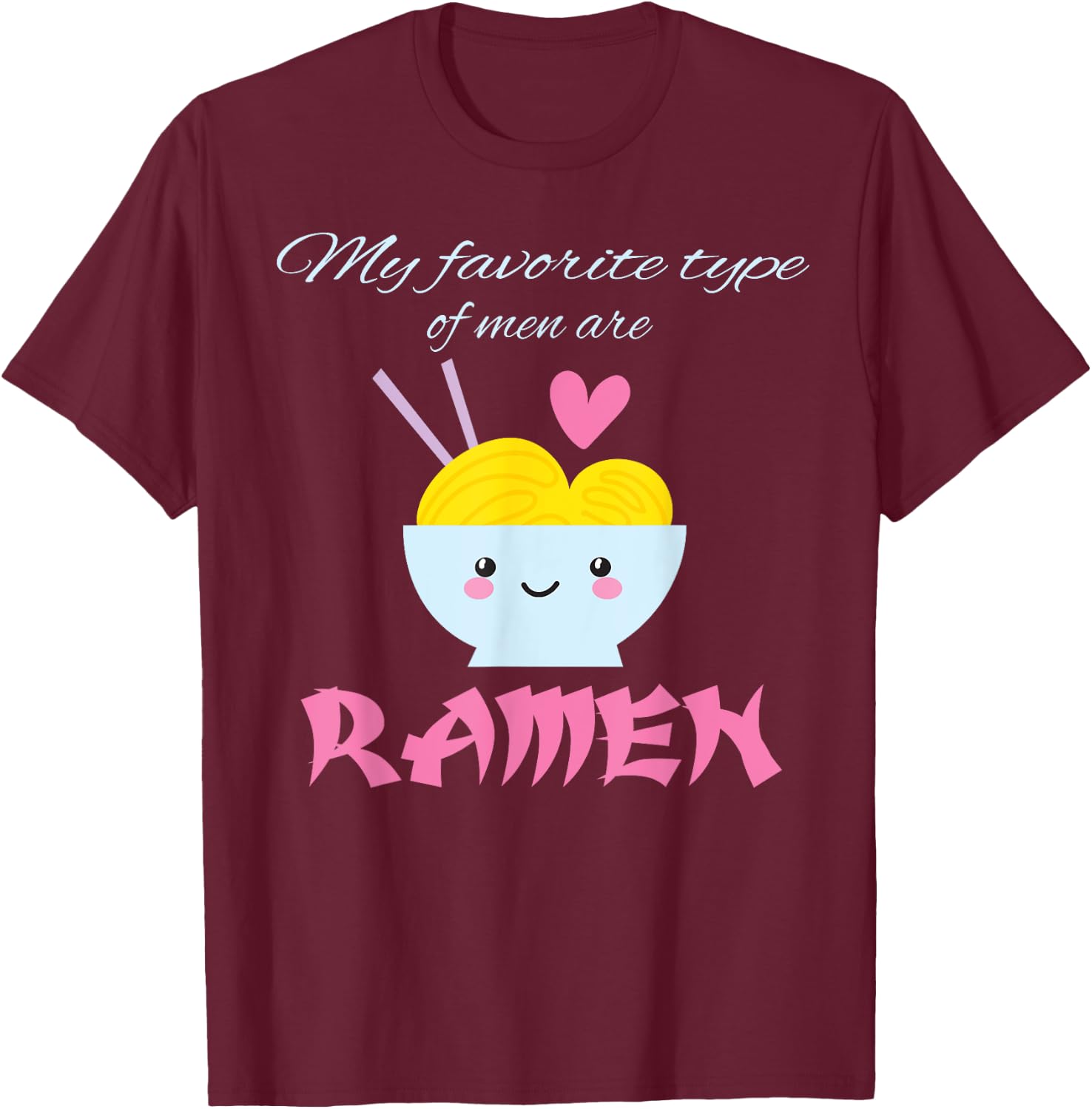 My Favorite Type of Men are Ramen Ramen Lover Gift T-Shirt - T-Shirt | Maroon