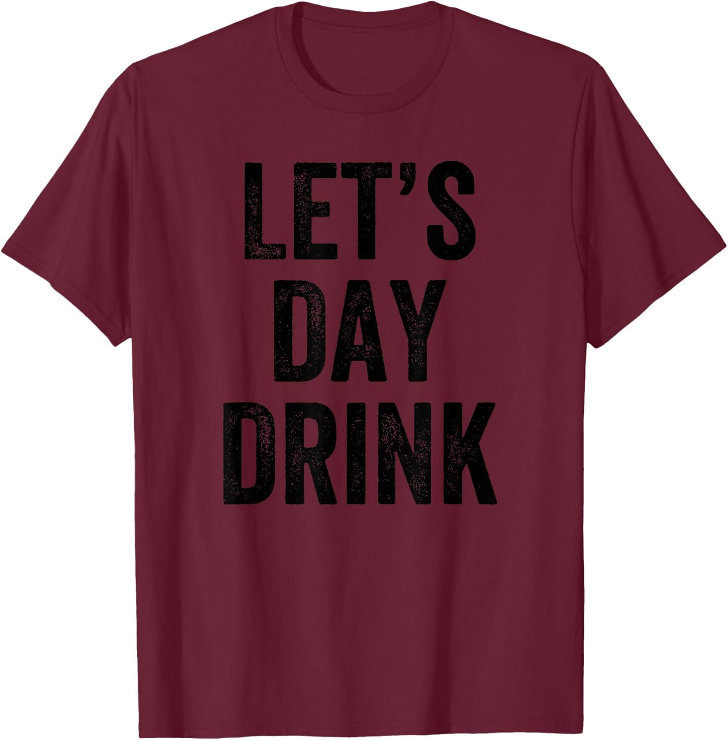 Let's Day Drink - Funny I Love To Party T-Shirt - T-Shirt | Maroon