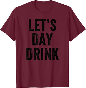 Let's Day Drink - Funny I Love To Party T-Shirt - T-Shirt | Maroon