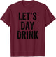 Let's Day Drink - Funny I Love To Party T-Shirt - T-Shirt | Maroon