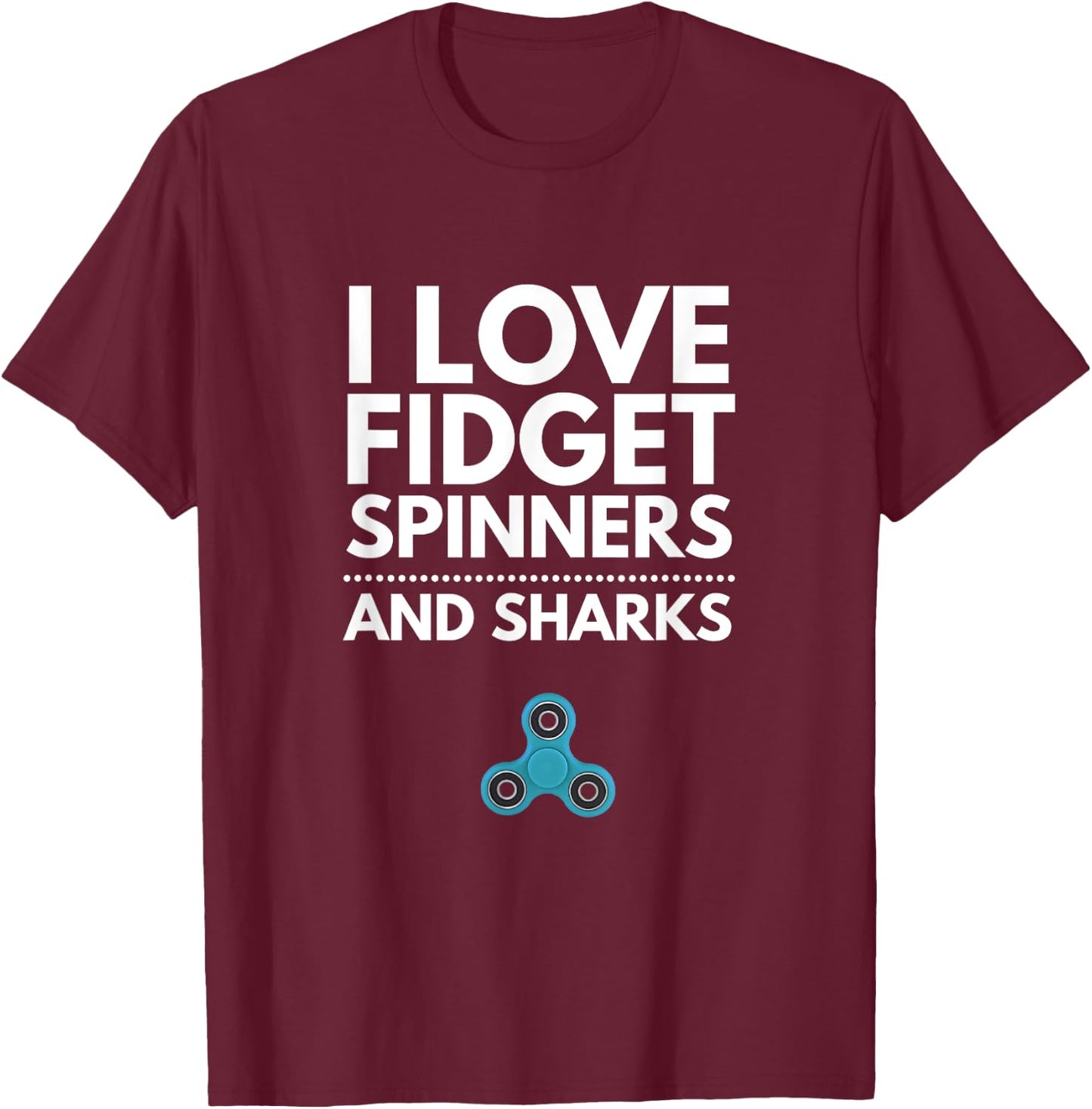 I Love Fidget Spinners and Sharks T-Shirt - T-Shirt | Maroon