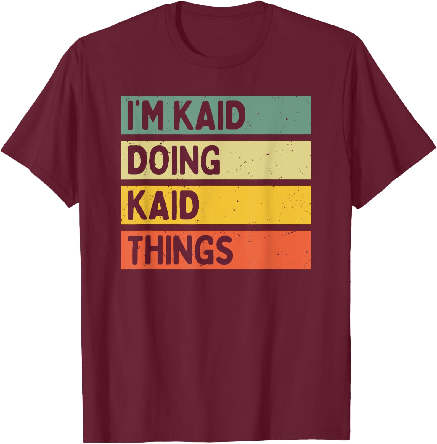 I'm Kaid Doing Kaid Things Funny Personalized Quote T-Shirt - T-Shirt | Maroon