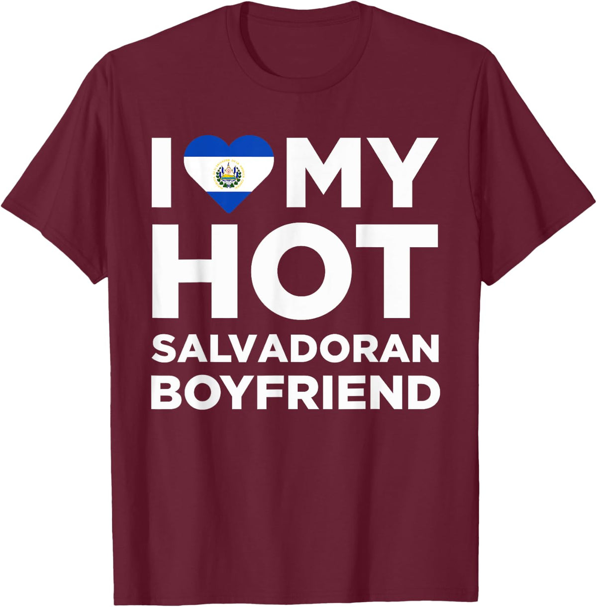 I Love My Hot El Salvadoran Boyfriend Cute El Salvador Native Relationship T-Shirt - T-Shirt | Maroon
