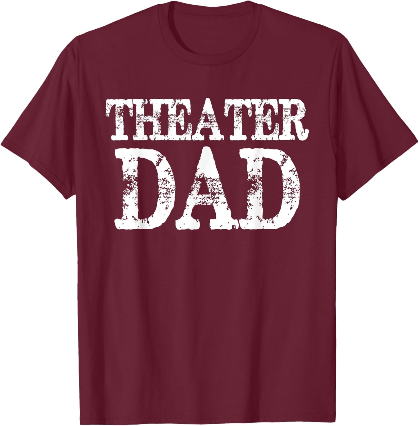 Theater Dad Theatre Drama Acting T-Shirt - T-Shirt | Maroon