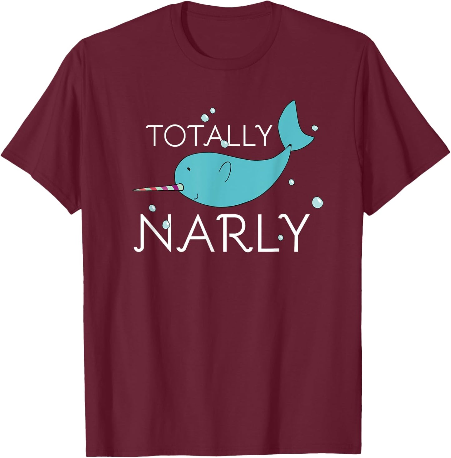 Totally Narly Funny Narwhal Shirt for Girls and Women T-Shirt - T-Shirt | Maroon
