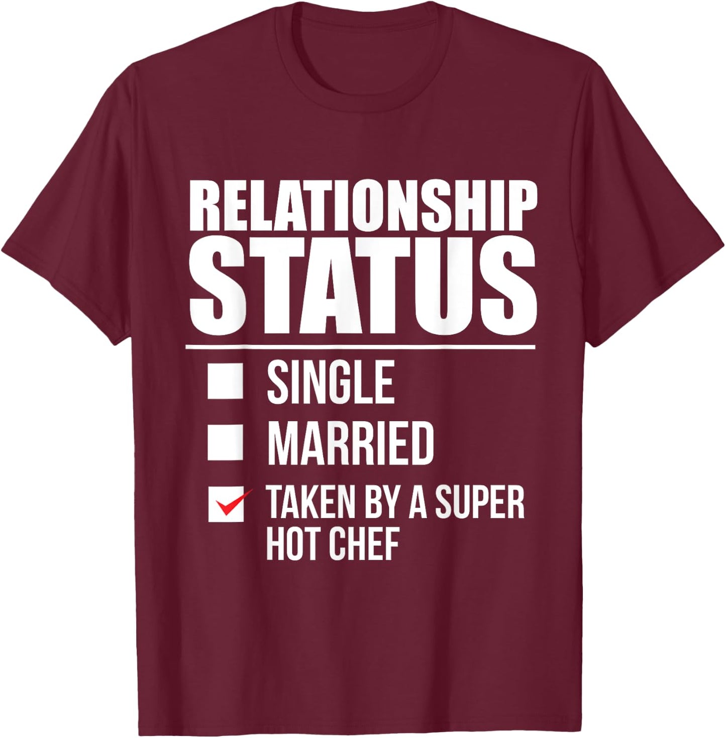 Relationship Status Taken by Super Hot Chef Valentine's Day T-Shirt - T-Shirt | Maroon