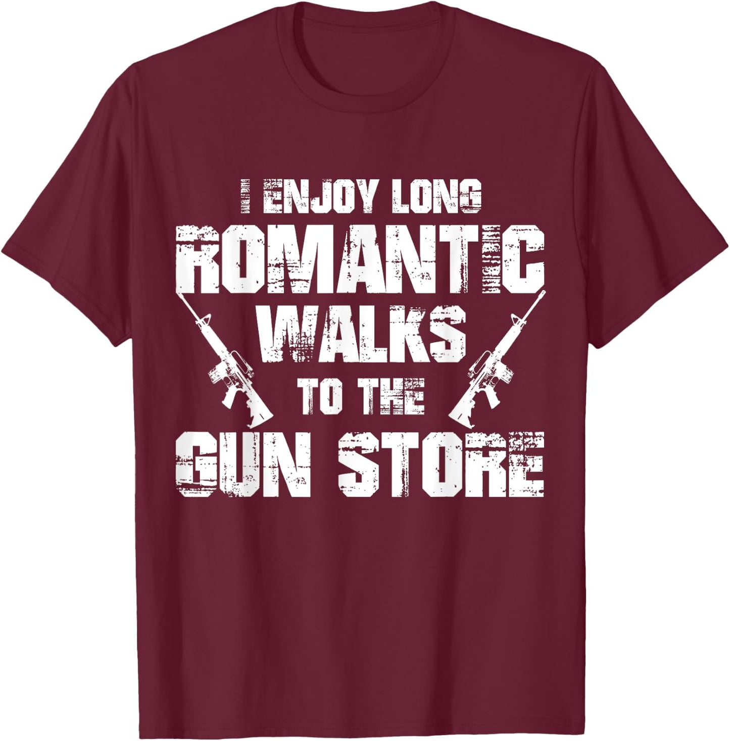 I Enjoy Long Romantic Walks to the Gun Store Funny Gun T-Shirt - T-Shirt | Maroon