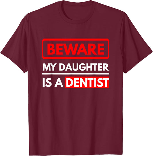 Dentist Design - Beware My Daughter Is A Dentist T-Shirt - T-Shirt | Maroon