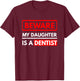 Dentist Design - Beware My Daughter Is A Dentist T-Shirt - T-Shirt | Maroon