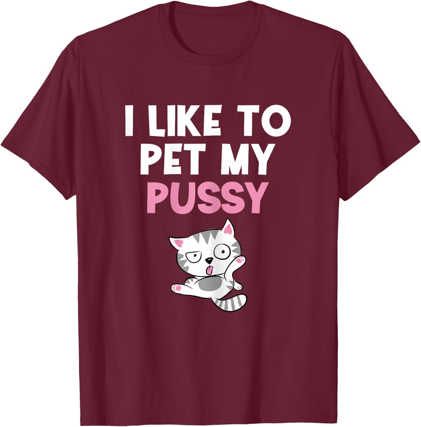 Like To Pet My Pussy | Naughty Kinky Innuendo Meme T-Shirt - T-Shirt | Maroon