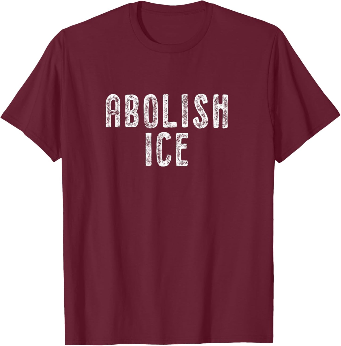 Abolish ICE Protest & Resist Support Immigrants T-Shirt - T-Shirt | Maroon