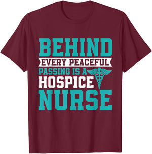 Behind Every Peaceful Passing is a Hospice Nurse T-Shirt - T-Shirt | Maroon