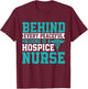 Behind Every Peaceful Passing is a Hospice Nurse T-Shirt - T-Shirt | Maroon