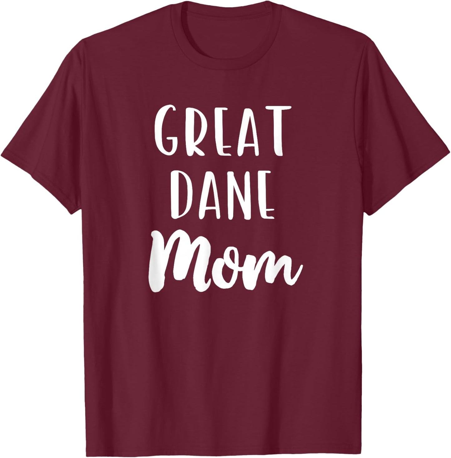 Great Dane Mom Funny Dog Lover Gift Christmas T-Shirt - T-Shirt | Maroon