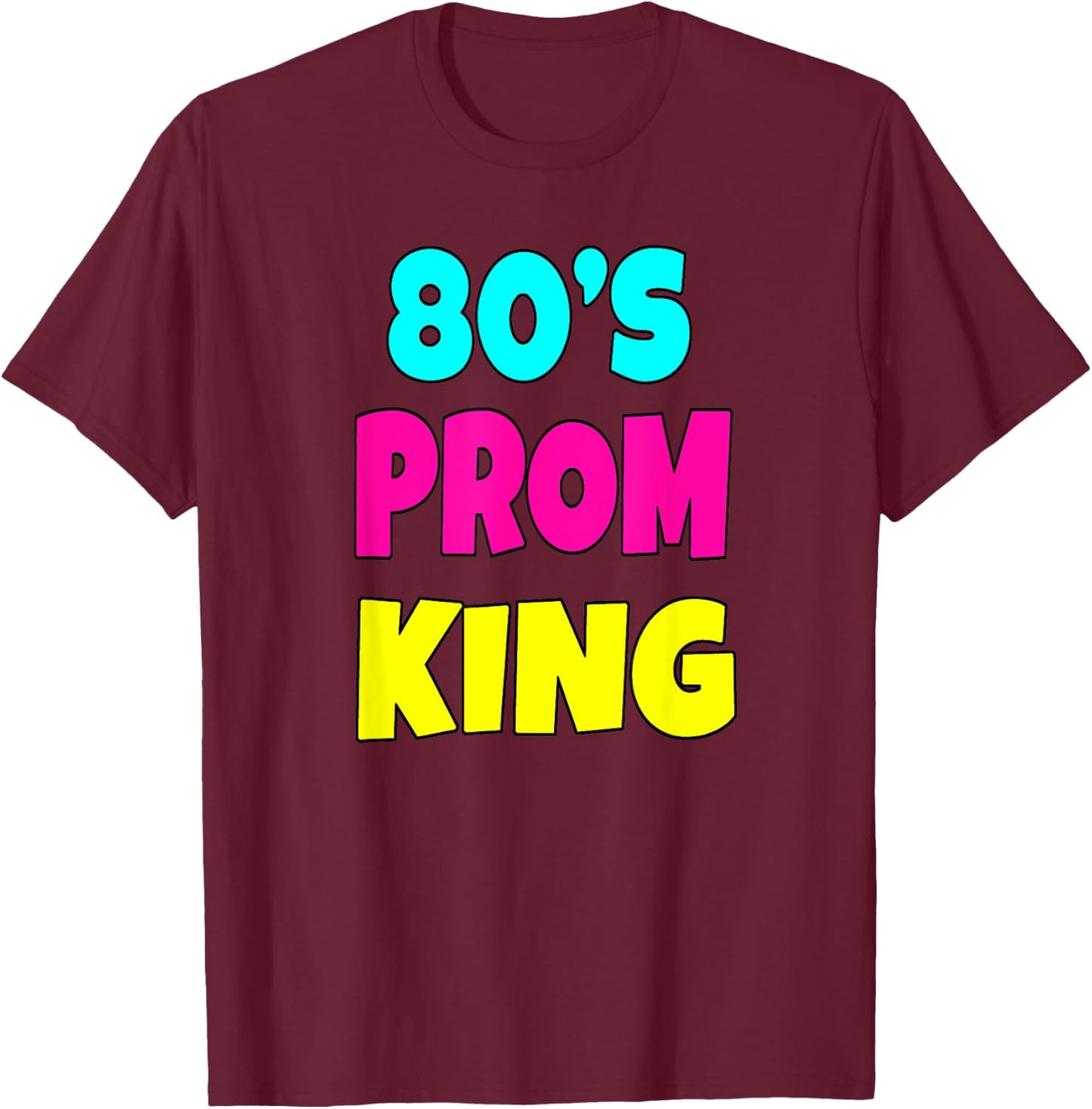 80's Prom King Eighties Party Shirt 80s Costume T-Shirt - T-Shirt | Maroon