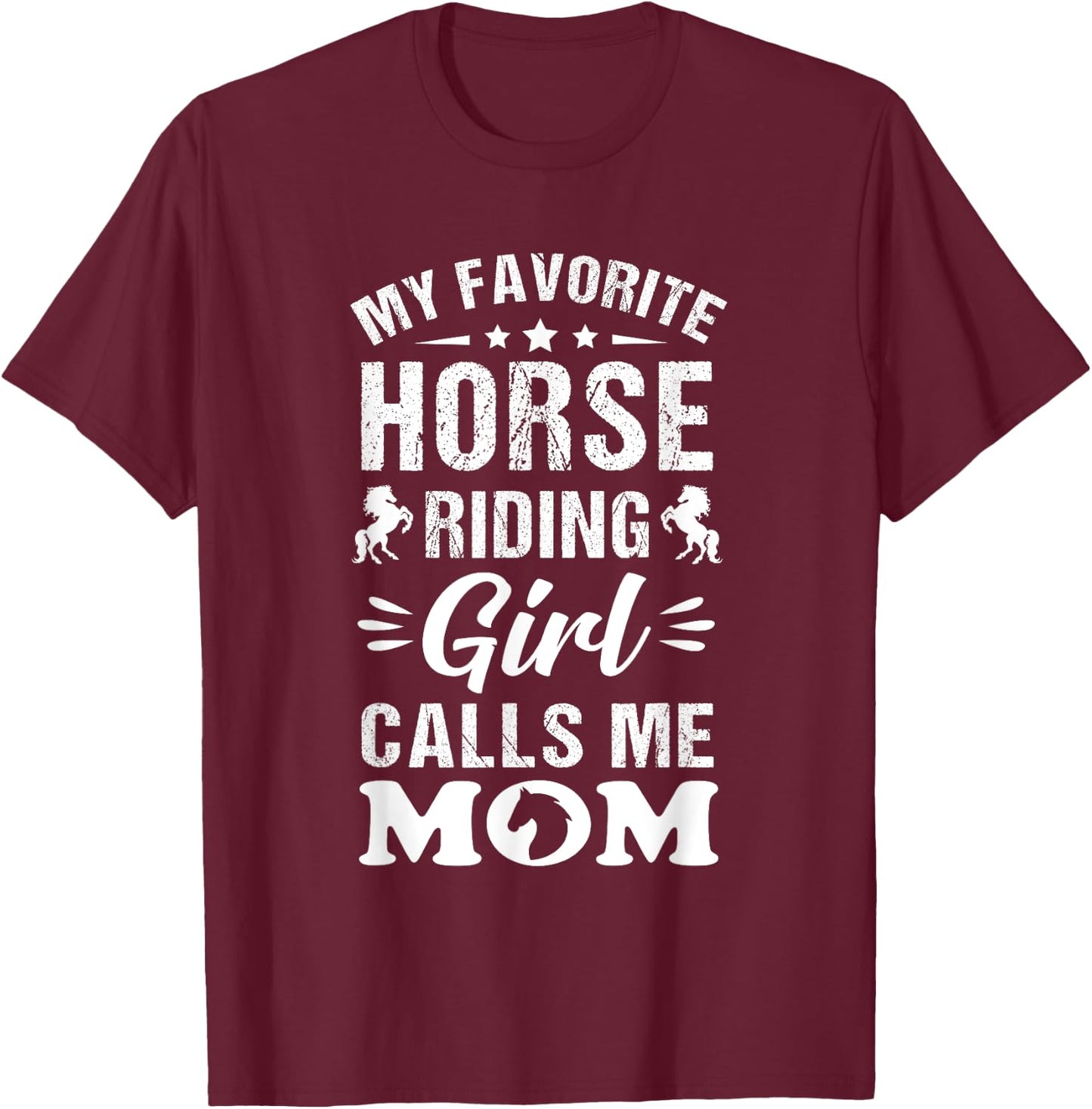 Horse Riding Mom My Favorite Horse Riding Girl Calls Me Mom T-Shirt - T-Shirt | Maroon