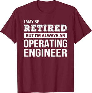 Retired Operating Engineer Funny Retirement Gift T-Shirt - T-Shirt | Maroon