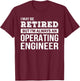 Retired Operating Engineer Funny Retirement Gift T-Shirt - T-Shirt | Maroon