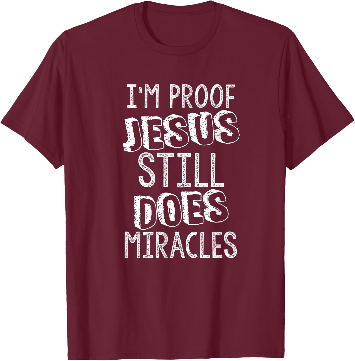 I'm Proof Jesus Still Does Miracles Second Chances Grace T-Shirt - T-Shirt | Maroon