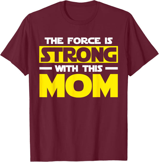 The Force Is Strong With This My Mom T Shirt. Mother's Day T-Shirt - T-Shirt | Maroon