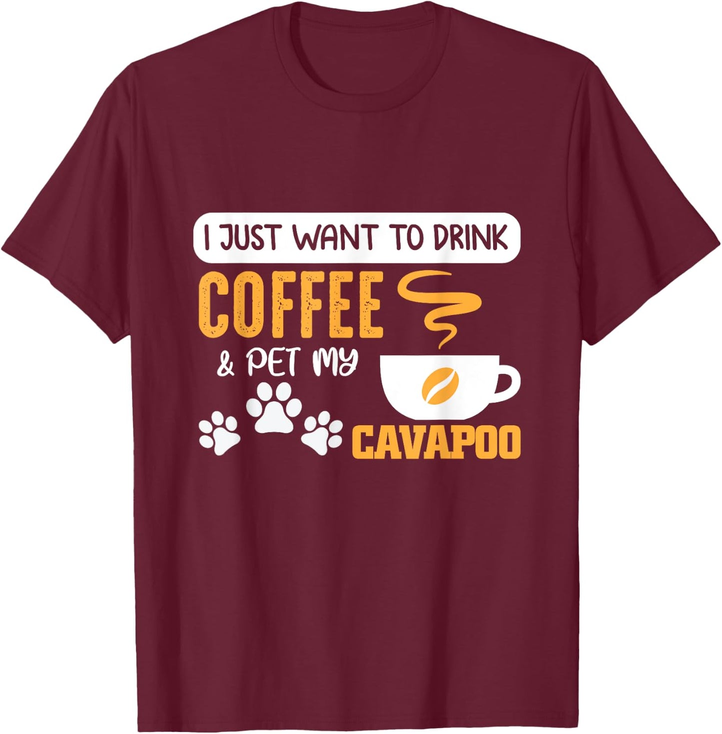 I Just Want to Drink Coffee and Pet My Cavapoo T-Shirt - T-Shirt | Maroon