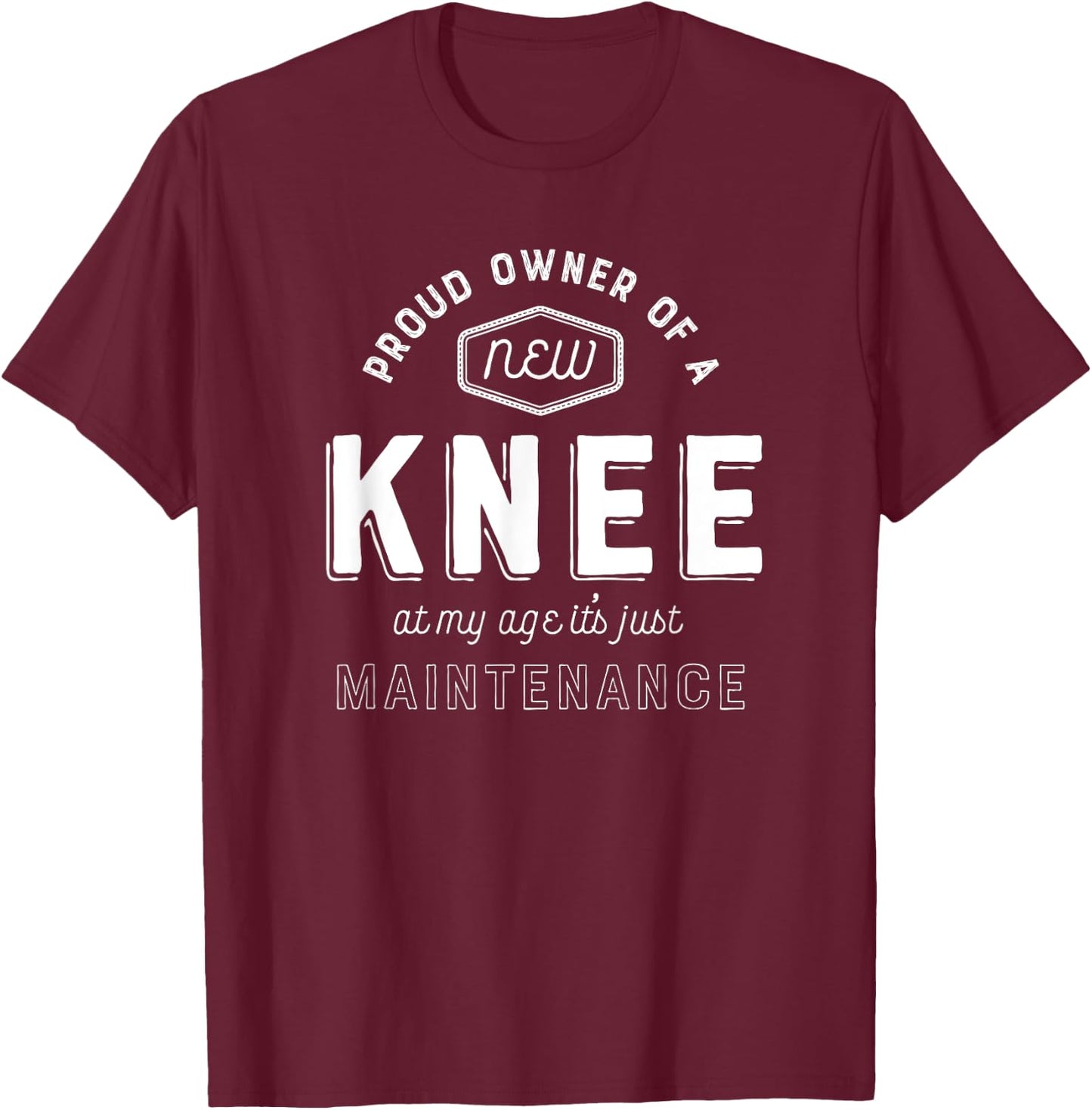 Knee Replacement Surgery Shirt Funny Get Well Gift Hospital T-Shirt - T-Shirt | Maroon