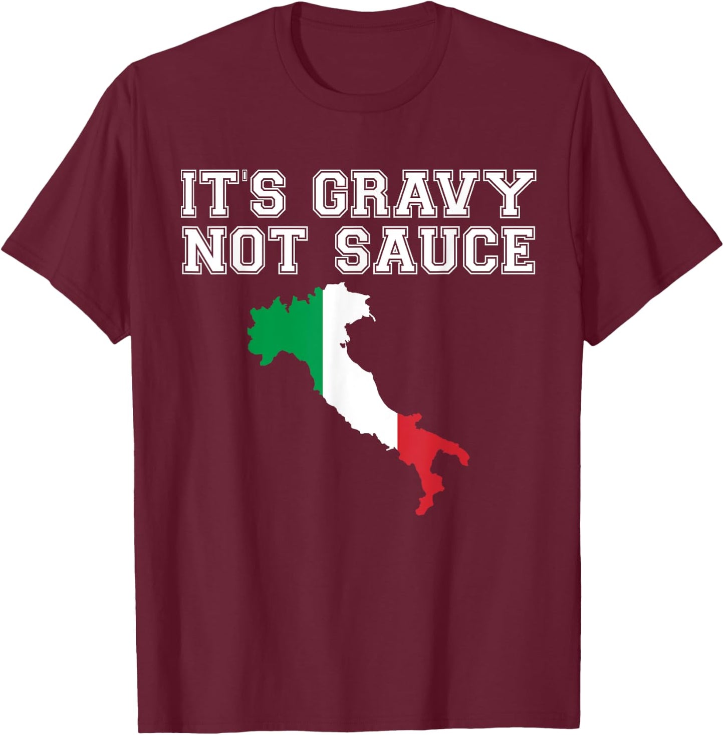 Its Gravy Not Sauce T Shirt Funny Italian Flag Food Gift T-Shirt - T-Shirt | Maroon