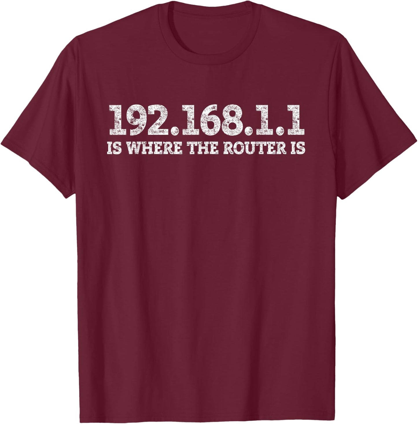 Router IP Address 192.168.1.1 Nerd Geek Networking T-Shirt - T-Shirt | Maroon