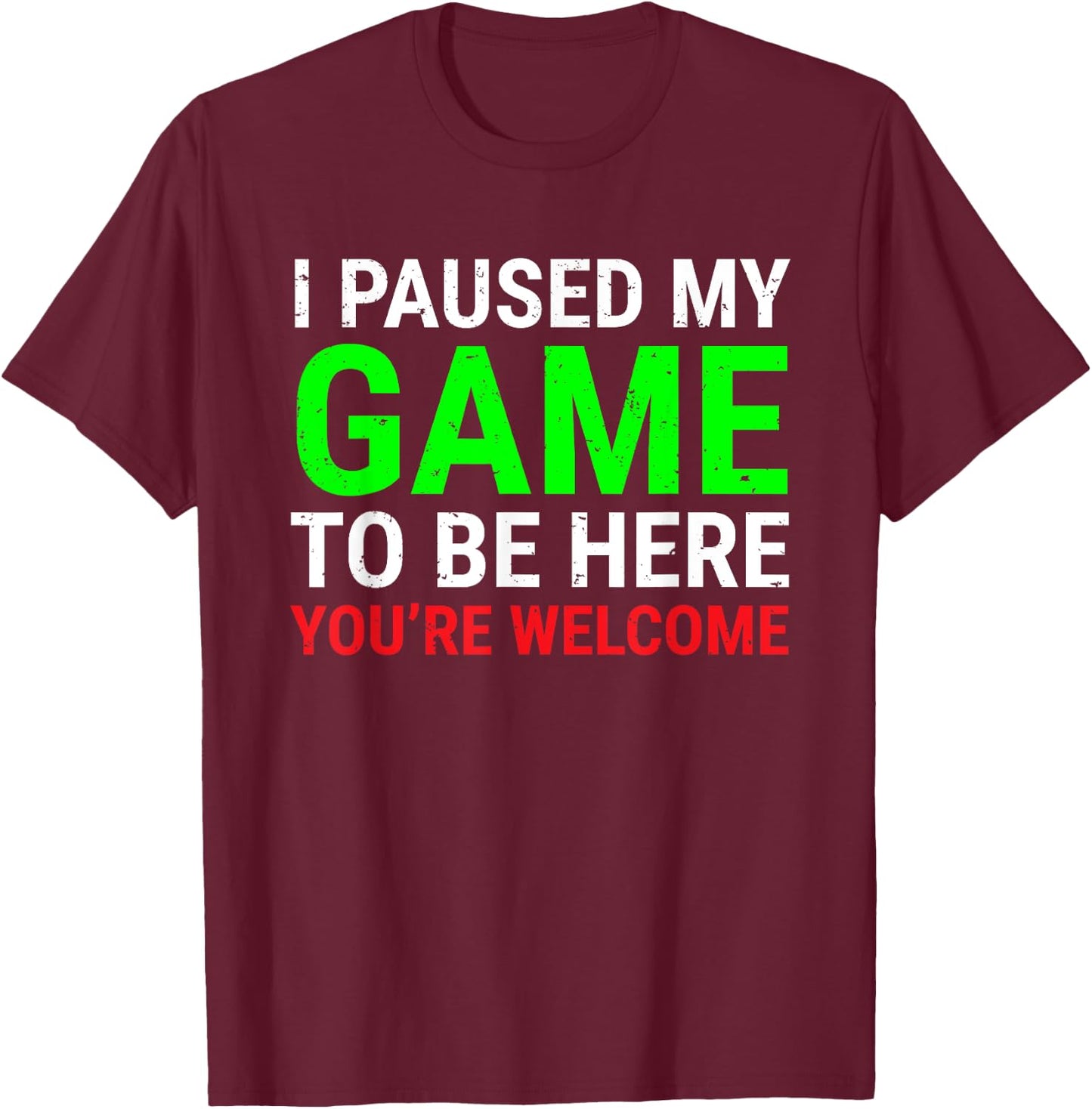 I Paused My Game To Be Here Funny Gamers Video Gaming T-Shirt - T-Shirt | Maroon