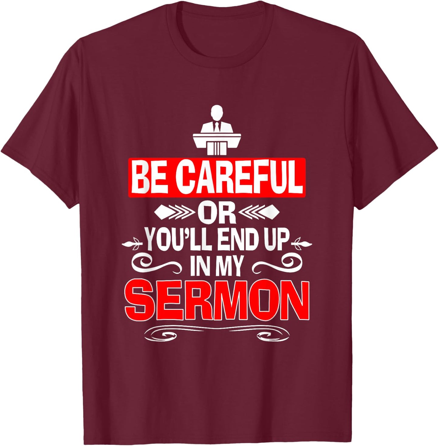 Funny Pastor Shirt Sermonator Be Careful End Up In My Sermon T-Shirt - T-Shirt | Maroon