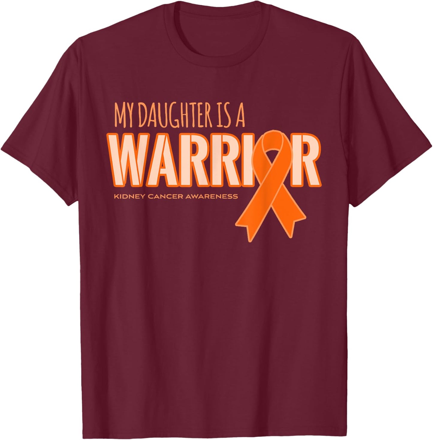 My Daughter is a Warrior Kidney Cancer Awareness Shirts T-Shirt - T-Shirt | Maroon